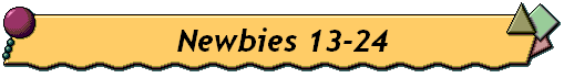 Newbies 13-24