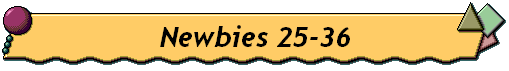 Newbies 25-36