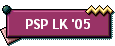 PSP LK '05