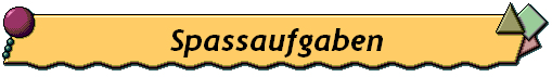 Spassaufgaben